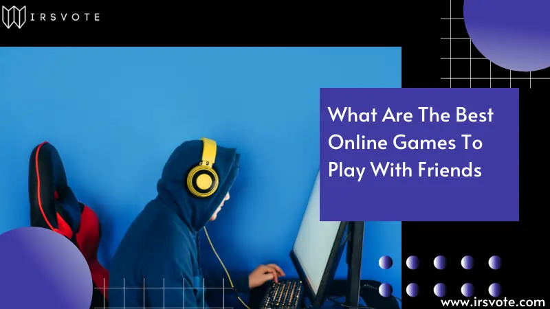 What are the Best Online Games to Play With Friends