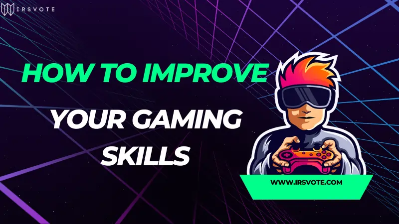 How To Improve Your Gaming Skills